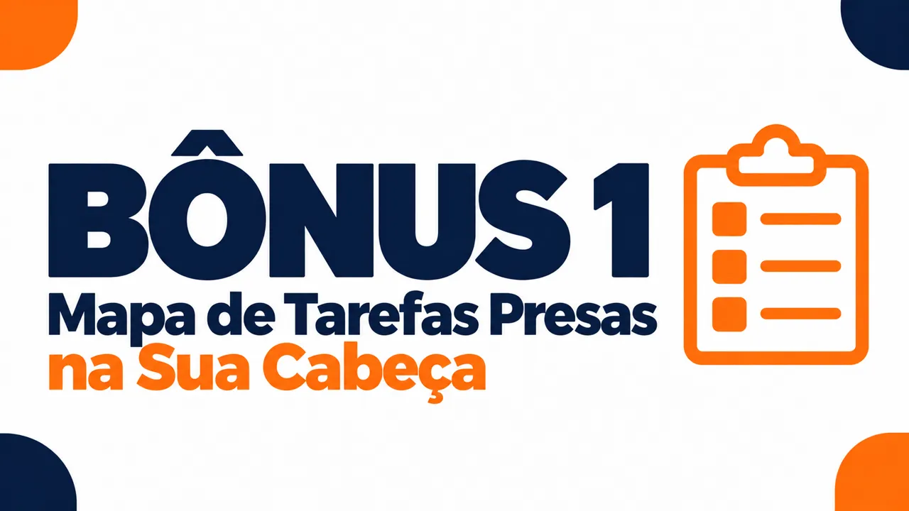Bônus 1: Mapa de Tarefas Presas na Sua Cabeça