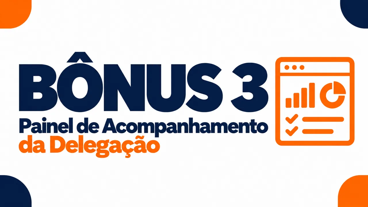 Bônus 3: Painel de Acompanhamento da Delegação